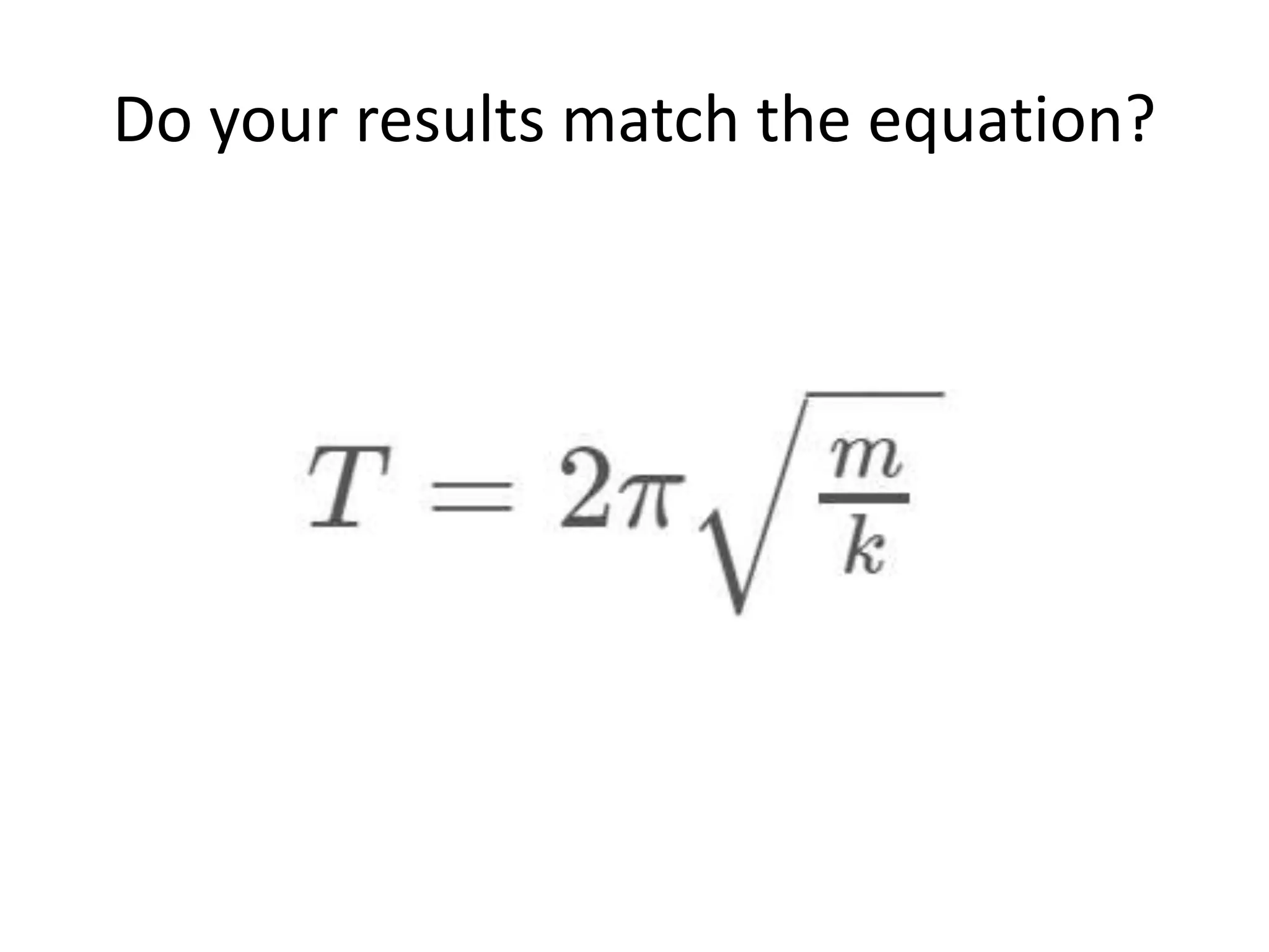 Do your results match the equation? 
