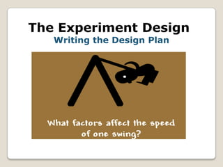 The Experiment Design
   Writing the Design Plan
 