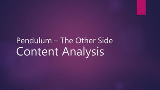 Pendulum – The Other Side
Content Analysis
 