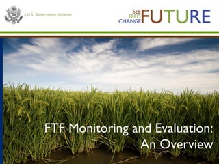 FTF Monitoring and Evaluation:
An Overview
 