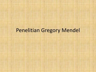Penelitian Gregory Mendel
 