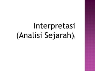Interpretasi
(Analisi Sejarah))
 
