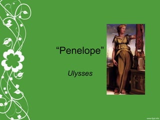 “Penelope”
Ulysses
 