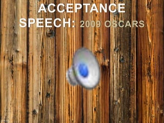 ACCEPTANCE
SPEECH: 2009 OSCARS
 