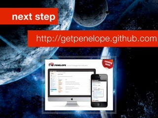 next step

     http://getpenelope.github.com
 