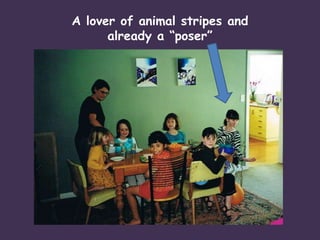 A lover of animal stripes and already a “poser”