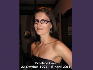 Penelope Lake  22 October 1991 – 6 April 2011 