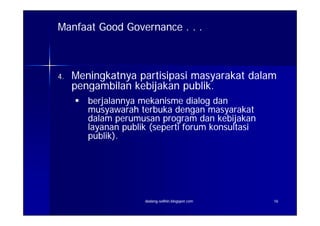3. Partisipasi Masyarakat (Participation)


INDIKATOR MINIMAL:
 Adanya pemahaman penyelenggara negara tentang
  proses/me...