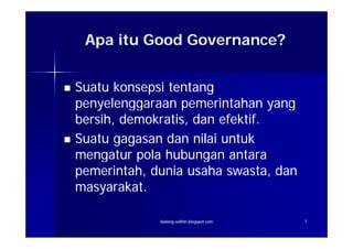 Manfaat Good Governance

1.   Berkurangnya secara nyata praktik KKN di birokrasi
     yang antara lain ditunjukkan hal-hal...