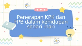 Penerapan Kpk Dan Fpb Dalam Kehidupan Sehari Hari Pptx