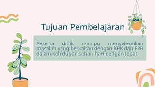 Penerapan Kpk Dan Fpb Dalam Kehidupan Sehari Hari Pptx