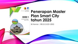 Penerapan Master Plan Smart City tahun 2025.pptx