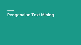 Pengenalan Text Mining
 