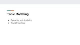 Topic Modeling
● Semantic text similarity
● Topic Modeling
 