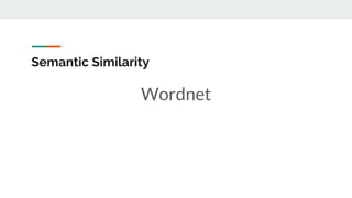 Semantic Similarity
Wordnet
 