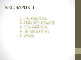 KELOMPOK II : 
 