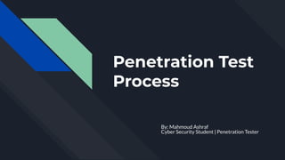 Penetration Test
Process
By: Mahmoud Ashraf
Cyber Security Student | Penetration Tester
 