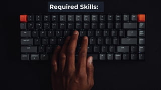 Required Skills:
 