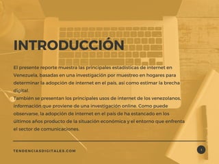 3
El presente reporte muestra las principales estadísticas de internet en
Venezuela, basadas en una investigación por mues...