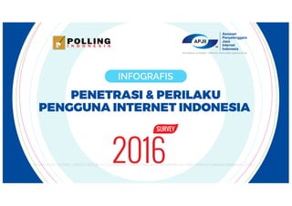 Survei Internet APJII 2016 - Diunduh untuk Fahimah Rahmadian (fahimahrahmadian@gmail.com)Penetrasi & Perilaku Pengguna Internet Indonesia - Diunduh untuk Donny (dbu@ictwatch.id)
 