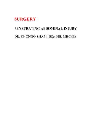 SURGERY
PENETRATING ABDOMINAL INJURY
DR. CHONGO SHAPI (BSc. HB, MBChB)
 