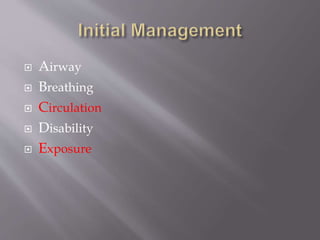  Airway
 Breathing
 Circulation
 Disability
 Exposure
 
