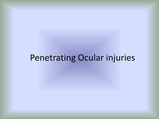 Penetrating Ocular injuries 