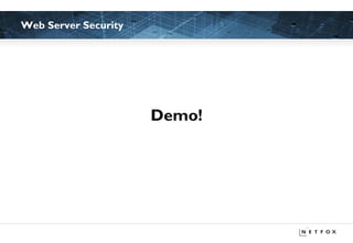 Web Server Security




                      Demo!



NETFOX AG:
REFERENZEN
 