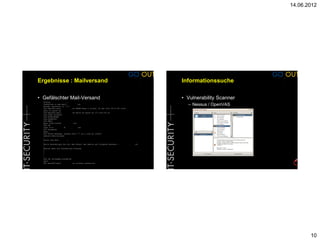 14.06.2012




Ergebnisse : Mailversand     Informationssuche

• Gefälschter Mail-Versand   • Vulnerability Scanner
                               – Nessus / OpenVAS




                                                              10
 