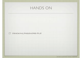 HANDS ON




CRACKING PASSWORD FILE




                         AHMAD MUAMMAR !(C)2011 | @Y3DIPS
 