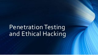 Penetration Testing
and Ethical Hacking
 