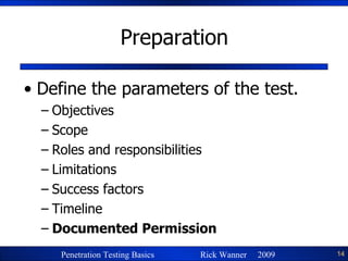 Preparation Define the parameters of the test. Objectives Scope Roles and responsibilities Limitations Success factors Timeline Documented Permission 