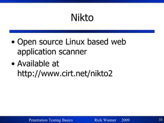 Nikto Open source Linux based web application scanner Available at http://www.cirt.net/nikto2 