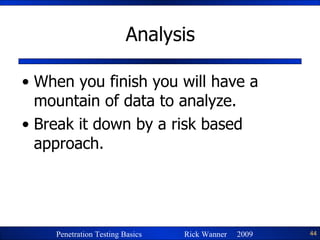 Analysis When you finish you will have a mountain of data to analyze. Break it down by a risk based approach. 