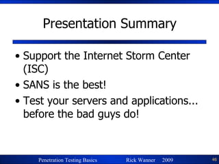 Presentation Summary Support the Internet Storm Center (ISC) SANS is the best! Test your servers and applications... before the bad guys do! 