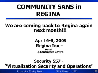 COMMUNITY SANS in REGINA  We are coming back to Regina again next month!!! April 6-8, 2009 Regina Inn –  Hotel  & Conference Centre Security 557 - “ Virtualization Security and Operations ” 