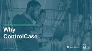 © ControlCase. All Rights Reserved.
Why
ControlCase
 