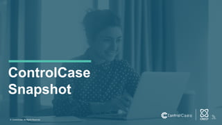 ControlCase
Snapshot
© ControlCase. All Rights Reserved.
 