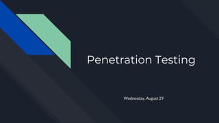 Penetration Testing
Wednesday, August 29
 