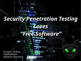 testtest
Security Penetration TestingSecurity Penetration Testing
LovesLoves
“Free Software”“Free Software”
Fernandez, Christian Troy CreggerFernandez, Christian Troy Cregger
ReK2,ReK2WiLdSReK2,ReK2WiLdS TrizzTrizz
Hispagatos, BugcrowdHispagatos, Bugcrowd HispagatosHispagatos
 
