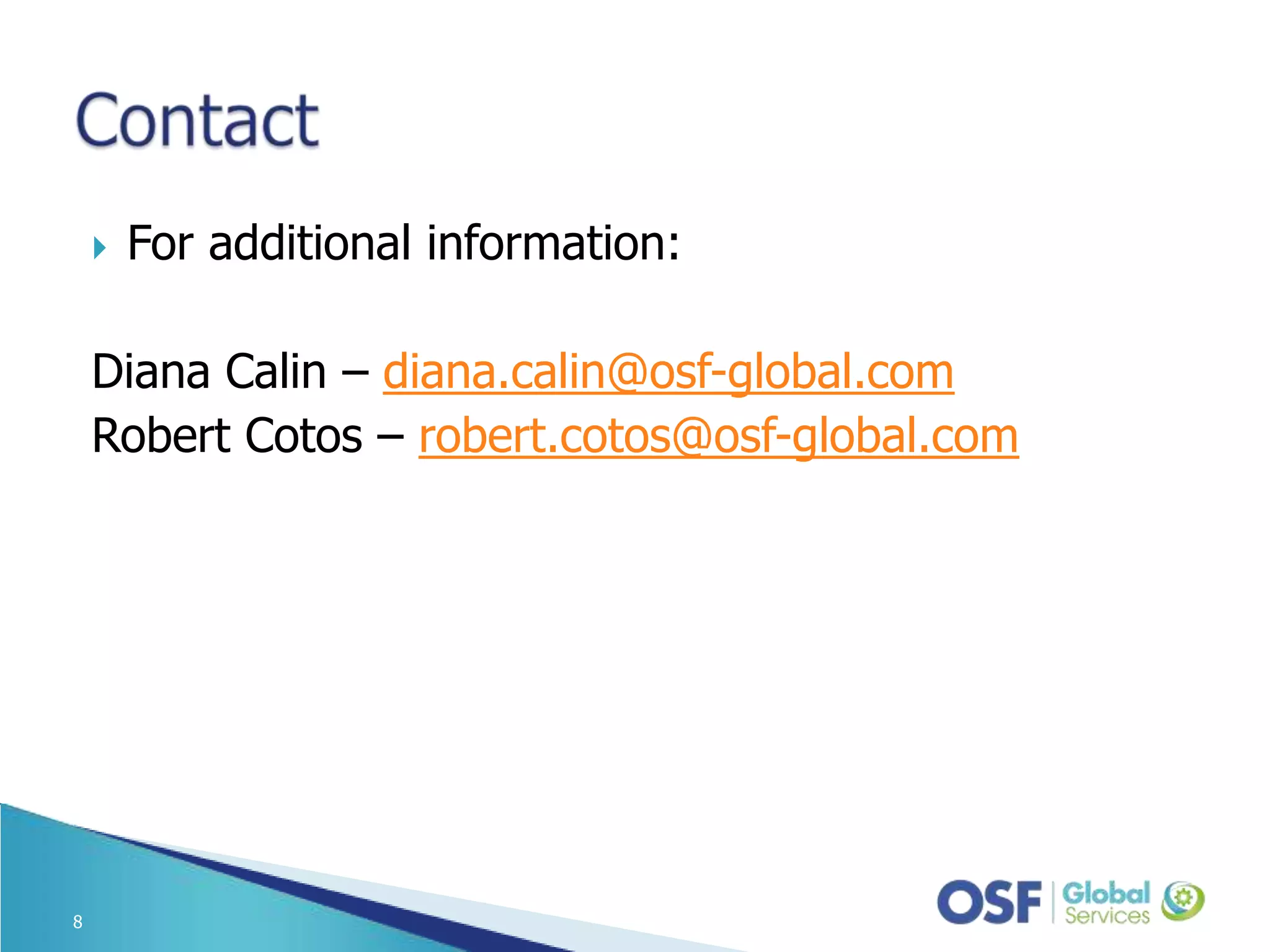  For additional information: Diana Calin – diana.calin@osf-global.com Robert Cotos – robert.cotos@osf-global.com 8 