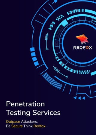Penetration
Testing Services
Outpace Attackers.
Be Secure.Think Redfox.
S E C U R I T Y
 