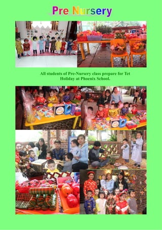All students of Pre-Nursery class prepare for Tet
Holiday at Phoenix School.
 