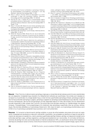 Olivry

      of binding site of serum antibodies in pemphigus foliaceus                    criteria, pathogenic factors, medical treatment and prognostic
      by post-embedding immunoelectron microscopy in one dog                        indicators. Archives of Dermatology 2002; 138: 370–9.
      (Abstract). Veterinary Dermatology 2006; 17: 220.                       81.   Bharti R, Lazova R. Pemphigus erythematosus (last update:
66.   Olivry T, LaVoy A, Dunston SM et al. Desmoglein-1 is a minor                  1 June 2005). http://www.emedicine.com/DERM/topic317.htm
      autoantigen in dogs with pemphigus foliaceus. Veterinary                      (last accessed: May 17, 2006).
      Immunology and Immunopathology 2006; 110: 245–55.                       82.   Gomi H, Kawada A, Amagai M et al. Pemphigus erythematosus:
67.   Aoki-Ota M, Ota T, Kadoya M et al. Autoantibodies agains                      detection of anti-desmoglein-1 antibodies by ELISA. Dermatology
      extracellular domains of desmocollin 1 are not involved in canine             1999; 199: 188–9.
      pemphigus foliaceus (Abstract). Veterinary Dermatology 2004; 15         83.   Karlhofer FM, Hashimoto T, Slupetzky K et al. 230-kDa and 190-
      (Suppl. 1): 26.                                                               kDa proteins in addition to desmoglein 1 as immunological targets
68.   Olivry T, Dunston SM, Warren SJ et al. Canine pemphigus auto-                 in a subset of pemphigus foliaceus with a combined cell-surface and
      antibodies are pathogenic in neonatal mice (Abstract). Journal of             basement membrane zone immune staining pattern. Experimental
      Investigative Dermatology 2002; 119: 301.                                     Dermatology 2003; 12: 646–54.
69.   Rosenkrantz WS. Pemphigus: current therapy. Veterinary Derma-           84.   Scott DW. Immunologic skin disorders in the dog and cat. Veterinary
      tology 2004; 15: 90–8.                                                        Clinics of North America – Small Animal Practice 1978; 8: 641–64.
70.   White SD, Rosychuk RAW, Reinke SI et al. Use of tetracycline            85.   Scott DW, Miller WH, Lewis RM et al. Pemphigus erythematosus
      and niacinamide for treatment of autoimmune skin disease in                   in the dog and the cat. Journal of the American Animal Hospital
      31 dogs. Journal of the American Veterinary Medical Association               Association 1980; 16: 815–23.
      1992; 200.                                                              86.   Kaufman GM, Blakemore JC. Facial dermatitis in a dog. Compen-
71.   Byrne KP, Morris DO. Study to determine the usefulness of                     dium on Continuing Education for the Practicing Veterinarian
      mycophenolate mofetil for the treatment of pemphigus foliaceus                1984; 6: 109–12.
      in dogs (Abstract). Veterinary Dermatology 2001; 12: 226.               87.   Scott DW, Walton DK, Smith CA et al. Unusual ﬁndings in canine
72.   Olivry T, Rivierre C, Murphy KM. Efﬁcacy of cyclosporine for treat-           pemphigus erythematosus and discoid lupus erythematosus. Journal
      ment induction of canine pemphigus foliaceus. Veterinary Record               of the American Animal Hospital Association 1984; 20: 579–84.
      2003; 152: 53–4.                                                        88.   Bennett D, Kelly DF, Kirkham D et al. Two cases of pemphigus
73.   Gomez SM, Morris DO, Rosenbaum MR et al. Outcome and com-                     erythematosus (the Senear–Usher Syndrome) in the dog. Journal
      plications associated with treatment of pemphigus foliaceus in                of Small Animal Practice 1985; 26: 219–27.
      dogs: 43 cases (1994–2000). Journal of the Veterinary Medical           89.   Grifﬁes JD, Mendelsohn CL, Rosenkrantz WS et al. Topical 0.1%
      Association 2002; 224: 1312–6.                                                tacrolimus for the treatment of discoid lupus erythematosus and
74.   Graham-Mize CA, Rosser EJ. Absorption, bioavailability and activ-             pemphigus erythematosus in dogs. Journal of the American
      ity of prednisone and prednisolone in cats. In: Hillier A, Foster AP,         Animal Hospital Association 2004; 40: 29–41.
      Kwochka KW, eds. Advances in Veterinary Dermatology, Vol. 5.            90.   Gonsalves-Hubers T. Pemphigus erythematosus in a chow chow.
      Oxford, UK: Blackwell Publishing, 2005: 152–8.                                Canadian Veterinary Journal 2005; 46: 925–7.
75.   Helton-Rhodes K, Shoulberg N. Chlorambucil: effective therapeutic       91.   Faircloth JC, Montgomery JK. A practitioner case report: pemphi-
      options for the treatment of feline immune-mediated dermatoses.               gus erythematosus in a cat. Feline Practice 1982; 12: 31–3.
      Feline Practice 1992; 20: 5–8.                                          92.   Wiemelt SP, Goldschmidt MH, Greek JS et al. A retrospective
76.   Beale KM, Altman D, Clemmons RR et al. Systemic toxicosis                     study comparing the histopathological features and response to
      associated with azathioprine administration in domestic cats.                 treatment in two canine nasal dermatoses, discoid lupus erythema-
      American Journal of Veterinary Research 1992; 53: 1236–41.                    tosus and mucocutaneous pyoderma. Veterinary Dermatology
77.   White SD, Rosychuk RAW, Outerbridge CA et al. Thiopurine                      2004; 15: 341–8.
      methyltransferase in red blood cells of dogs, cats, and horses.         93.   Olivry T, Chan LS. Autoimmune blistering dermatoses in domes-
      Journal of Veterinary Internal Medicine 2000; 14: 499–502.                    tic animals. Clinics in Dermatology 2001; 19: 750–60.
78.   Foster AP, Shaw SE, Duley JA et al. Demonstration of thiopurine         94.   Wurm S, Mattise AW, Dunstan RW. Comparative pathology of
      methyltransferase activity in the erythrocytes of cats. Journal of            pemphigus in dogs and humans. Clinics in Dermatology 1994; 12:
      Veterinary Internal Medicine 2000; 14: 552–4.                                 515–24.
79.   Peroni DL, Stanley S, Kollias-Baker C et al. Prednisone per os is       95.   Aoki-Ota M, Nishifuji K, Amagai M et al. Distribution and expres-
      likely to have limited efﬁcacy in horses. Equine Veterinary Journal           sion of desmosomal proteins, desmoglein-1 and – 3 in normal
      2002; 34: 283–7.                                                              canine skin and mucous membrane. In: Thoday KL, Foil CS, Bond
80.   Chan LS, Ahmed AR, Anhalt GJ et al. The ﬁrst international con-               R, eds. Advances in Veterinary Dermatology, Vol. 4. Oxford:
      sensus on mucous membrane pemphigoid: deﬁnition, diagnostic                   Blackwell Publishing, 2002: 30–6.




Résumé Chez l’homme, la dénomination pemphigus regroupe un ensemble de dermatoses autoimmunes caractérisées
par une séparation intraépidermique résultant d’un détachement cellulaire par acantholyse. Ces entités sont classées en
se basant sur la profondeur du clivage épidermique, et des formes superﬁcielles (pemphigus foliacé, pemphigus à IgA) et
des formes profondes (pemphigus vulgaire, pemphigus vegetant et pemphigus paranéoplasique) sont décrites. Chez les
animaux domestiques, des formes de pemphigus ont été rapportées depuis le milieu des années 70 et la classiﬁcation
animale ressemble à celle utilisée chez l’homme. Cet article décrit les données récentes sur l’épidémiologie, les signes
cliniques, l’histopathologie, l’immunopathologie et le traitement des pemphigus superﬁciels chez les animaux domes-
tiques. Des données détaillées sur le pemphigus foliacé canin, félin, équin et caprin, sur le pemphigus érythémateux canin
et félin et sur le pemphigus panépidermique pustuleux canin sont présentées.

Resumen En humanos la denominación pénﬁgo engloba un grupo de enfermedades vesiculares de la piel con sepa-
ración intraepidermal resultando en desunión intercelular y acantolisis. Las entidades se clasiﬁcan en base al nivel de for-
mación de vesículas en la epidermis, y tanto variantes superﬁciales (pénﬁgo foliáceo, pénﬁgo con deposición de IgA) como
profundas (pénﬁgo vulgar, pénﬁgo vegetativo y pénﬁgo paraneoplástico) son reconocidas. En animales domésticos,
variantes de pénﬁgo han sido reconocidas desde la mitad de la década de 1970, y la clasiﬁcación de las enfermedades se
asemeja a la utilizada en seres humanos. Este artículo revisa el conocimiento actual sobre la epidemiología, signos clínicos,


304                                              © 2006 The Author. Journal compilation © 2006 European Society of Veterinary Dermatology.
 