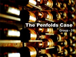 The Penfolds Case
Group - 3
 