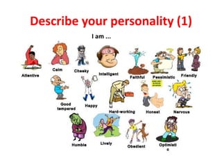 Describe your personality (1)
I am ...
 