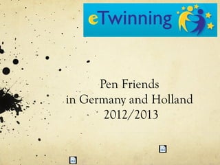 Pen Friends
in Germany and Holland
2012/2013

 