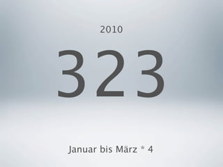 2010




323
Januar bis März * 4
 