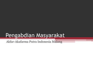 Pengabdian Masyarakat
Akfar-Akafarma Putra Indonesia Malang
 